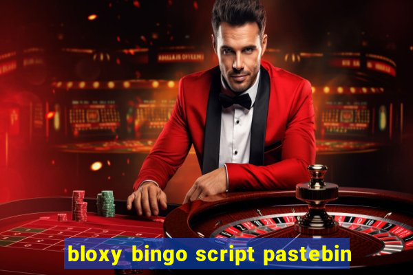 bloxy bingo script pastebin